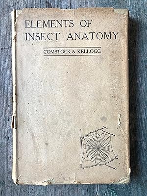 Image du vendeur pour The Elements of Insect Anatomy: An Outline for the Use of Students in Entomological Laboratories by John Henry Comstock and Vernon L. Kellogg mis en vente par Under the Covers Antique Books