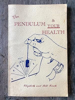 Seller image for The Pendulum & Your Health by Elizabeth and Bill Finch for sale by Under the Covers Antique Books