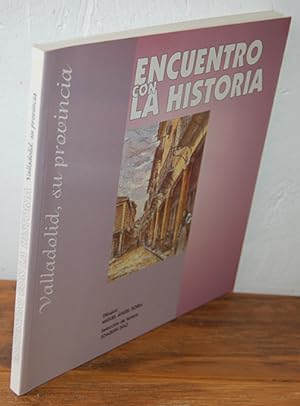 Imagen del vendedor de ENCUENTRO CON LA HISTORIA. Valladolid, su Provincia a la venta por EL RINCN ESCRITO