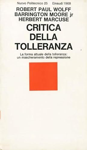 Imagen del vendedor de Critica della tolleranza. La forma attuale della tolleranza: un mascheramento della repressione. a la venta por BFS libreria