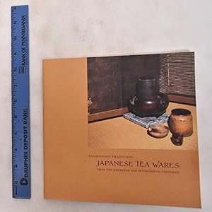 Fashioning Tradition: Japanese Tea Wares from the Sixteenth and Seventeenth Centuries