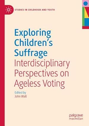 Bild des Verkufers fr Exploring Children's Suffrage : Interdisciplinary Perspectives on Ageless Voting zum Verkauf von AHA-BUCH GmbH