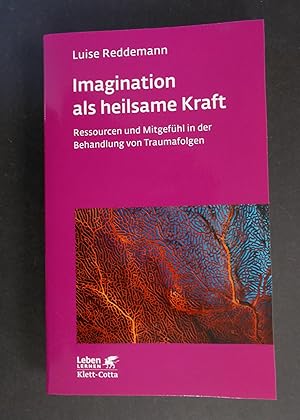 Imagination als heilsame Kraft Ressourcen und Mitgefühl in der Behandlung von Traumafolgen - Lebe...