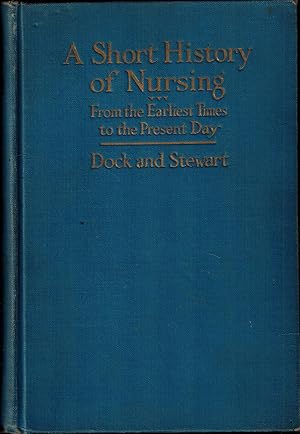 Image du vendeur pour A Short History of Nursing From the Earliest Times to the Present Day - First Edition mis en vente par UHR Books