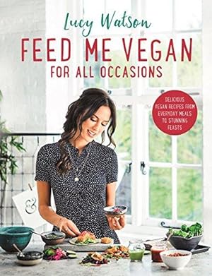 Bild des Verkufers fr Feed Me Vegan: For All Occasions: The brand new vegan cookbook packed with delicious recipes from everyday meals to stunning feasts zum Verkauf von WeBuyBooks