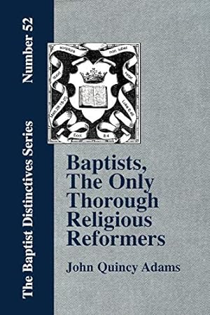 Bild des Verkufers fr Baptists, the Only Thorough Religious Reformers zum Verkauf von WeBuyBooks