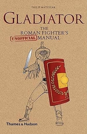 Imagen del vendedor de Gladiator: The Roman Fighter's [Unofficial] Manual a la venta por The Anthropologists Closet