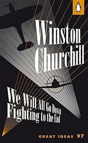 Seller image for We Will All Go Down Fighting to the End: Winston Churchill (Penguin Great Ideas) for sale by WeBuyBooks 2