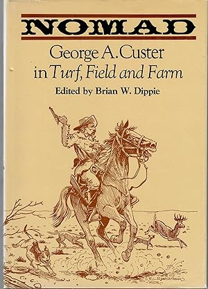 Imagen del vendedor de Nomad; George A. Custer in Turf, Field and Farm a la venta por Robin Bledsoe, Bookseller (ABAA)