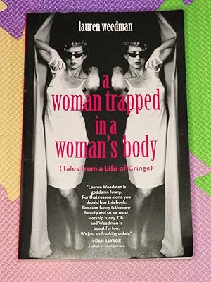 A Woman Trapped in a Woman's Body: Tales from a Life of Cringe