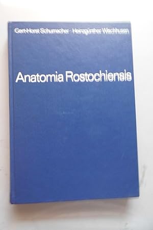 Anatomia Rostochiensis : Die Geschichte d. Anatomie an d. 550 Jahre alten Universität Rostock.