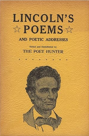 Lincoln's Poems and Poetic Addresses, Edited and Embellished by The Poet Hunter (Second Complete ...