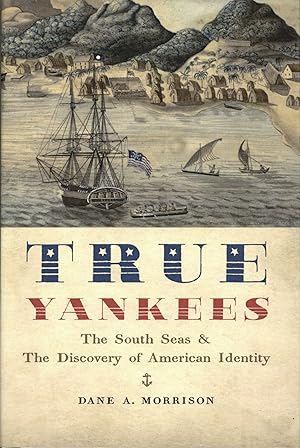 True Yankees: The South Seas and the Discovery of American Identity The Johns Hopkins University ...