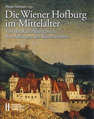 Bild des Verkufers fr Die Wiener Hofburg im Mittelalter: Von der Kastellburg bis zu den Anfngen der Kaiserresidenz (Verffentlichungen der Kommission fr Kunstgeschichte, Band 1) zum Verkauf von Studibuch