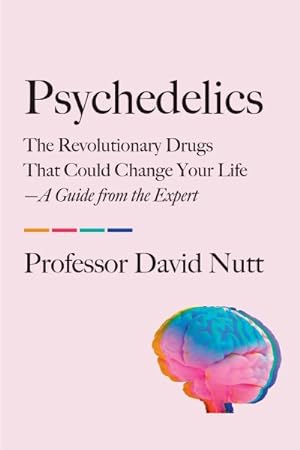 Image du vendeur pour Psychedelics : The Revolutionary Drugs That Could Change Your Life - A Guide from the Expert mis en vente par GreatBookPrices