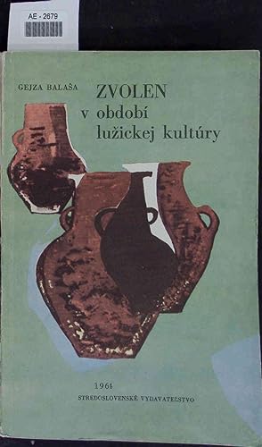 Seller image for Zvolen v obdobi luzickej kultury. for sale by Antiquariat Bookfarm