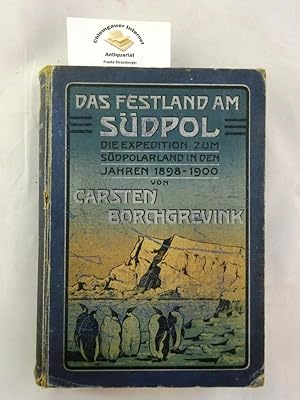 Das Festland am Südpol. Die Expedition zum Südpolarland in den Jahren 1898-1900. Mit Skizzen und ...