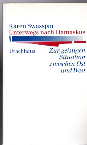 Unterwegs nach Damaskus: Zur geistigen Situation zwischen Ost und West