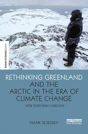 Bild des Verkufers fr Rethinking Greenland and the Arctic in the Era of Climate Change : New Northern Horizons zum Verkauf von AHA-BUCH GmbH