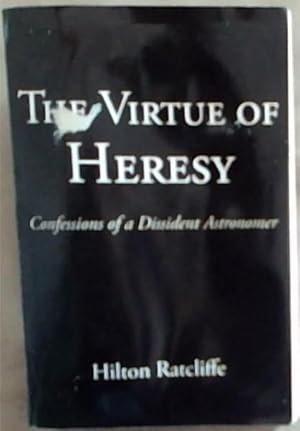 Seller image for The Virtue of Heresy: Confessions of a Dissident Astronomer for sale by Chapter 1
