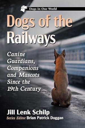 Seller image for Dogs of the Railways : Canine Guardians, Companions and Mascots Since the 19th Century for sale by GreatBookPrices