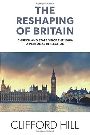 Imagen del vendedor de The Reshaping of Britain: Church and State since the 1960s, A Personal Reflection a la venta por WeBuyBooks