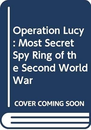 Bild des Verkufers fr Operation Lucy: Most Secret Spy Ring of the Second World War zum Verkauf von WeBuyBooks 2