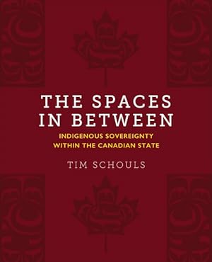Imagen del vendedor de Spaces in Between : Indigenous Sovereignty Within the Canadian State a la venta por GreatBookPrices
