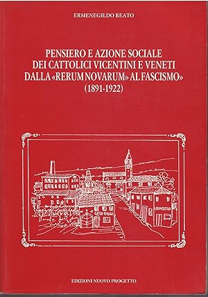 Seller image for PENSIERO E AZIONE SOCIALE DEI CATTOLICI VICENTINI E VENETI DALLA RERUM NOVARUM AL FASCISMO ( 1891 - 1922 ) for sale by Libreria Rita Vittadello