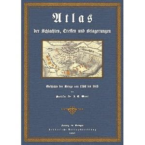 Bild des Verkufers fr Atlas der Schlachten, Treffen und Belagerungen aus der Geschichte der Kriege von 1792 bis 1815 Mit etwa 150 Karten und Skizzen aus der Zeit von 1792 bis 1815 zum Verkauf von Versandantiquariat Nussbaum