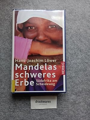 Mandelas schweres Erbe : Südafrika am Scheideweg.