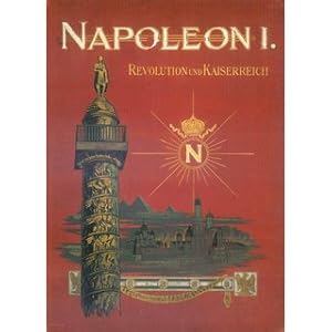 Seller image for Napoleon I.: - Revolution und Kaiserreich Herausgegeben von Julius v. Pflugk-Harttung, Archivrat am Geheimen Staatsarchive in Berlin und ordentlichem Universittsprofessor for sale by Versandantiquariat Nussbaum