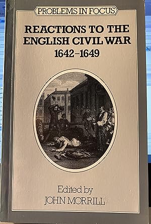 Reactions to the English Civil War, 1642-49 (Problems in Focus, 4)