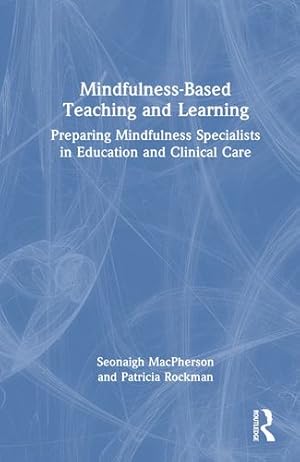 Imagen del vendedor de Mindfulness-Based Teaching and Learning by MacPherson, Seonaigh, Rockman, Patricia [Hardcover ] a la venta por booksXpress