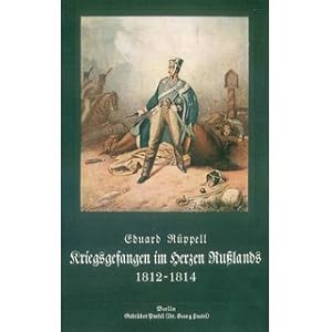 Bild des Verkufers fr Kriegsgefangen im Herzen Rulands 1812 - 1814 Erinnerungen des Kniglich Westflischen Husarenleutnants Eduard Rppell zum Verkauf von Versandantiquariat Nussbaum