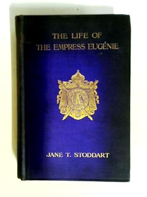 Seller image for The Life Of Empress Eugenie for sale by World of Rare Books