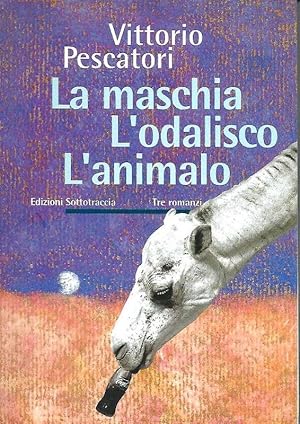 Seller image for La maschia. L'odalisco. L'animalo. for sale by DARIS SAS