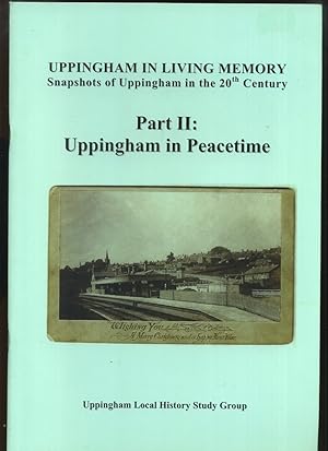 Uppingham in Living Memory; Snapshots of Uppingham in the 20th Century Part II Uppingham in Peace...