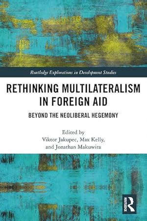 Immagine del venditore per Rethinking Multilateralism in Foreign Aid : Beyond the Neoliberal Hegemony venduto da AHA-BUCH GmbH
