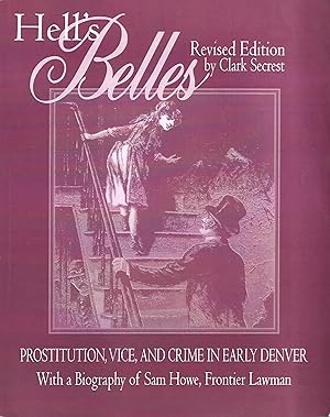 Seller image for Hell's Belles, Revised Edition: Prostitution, Vice, and Crime in Early Denver, With a Biography of Sam Howe, Frontier Lawman for sale by Warren Hahn