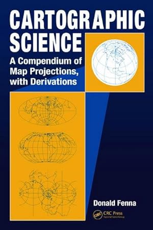 Imagen del vendedor de Cartographic Science : A Compendium of Map Projections, with Derivations a la venta por AHA-BUCH GmbH