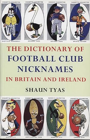 Seller image for THE DICTIONARY OF FOOTBALL CLUB NICKNAMES IN BRITAIN AND IRELAND for sale by Sportspages