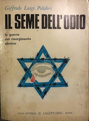 Seller image for Il seme dell' odio. Le guerre del risorgimento ebraico 1948 - 1956 - 1967 for sale by librisaggi