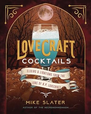 Bild des Verkufers fr Lovecraft Cocktails: Elixirs & Libations from the Lore of H. P. Lovecraft zum Verkauf von WeBuyBooks