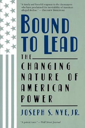 Imagen del vendedor de Bound to Lead : The Changing Nature of American Power a la venta por GreatBookPrices