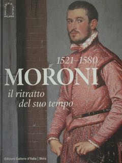 1521 - 1580. MORONI il ritratto del suo tempo. Milano, Gallerie d'Italia, 6 dicembre 2023 - 1 apr...