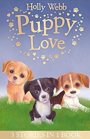 Seller image for Puppy Love: Lucy the Poorly Puppy, Jess the Lonely Puppy, Ellie the Homesick Puppy (Holly Webb Animal Stories) for sale by WeBuyBooks
