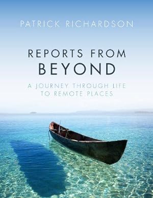 Image du vendeur pour Reports from Beyond: A Journey Through Life to Remote Places mis en vente par WeBuyBooks