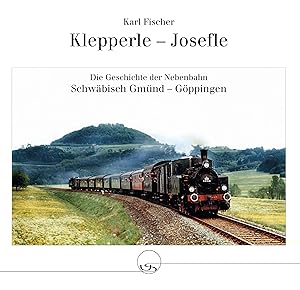 Imagen del vendedor de Klepperle - Josefle: Die Geschichte der Nebenbahn Schwbisch Gmnd - Gppingen a la venta por Uwe Siedentop