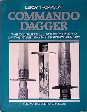 Image du vendeur pour Commando Dagger: The Complete Illustrated History of the Fairbairn-Sykes Fighting Knife mis en vente par Klondyke